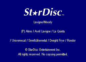 SHrDisc...

LavugncIMoody

(P)F1moIAvnllavrgneIl.aQuima

I Unkvemsal I Smellshkemetal I owgm Frye I Ronda!

(Q SmrDIsc Entertainment Inc
NI rights reserved, No copying permimed