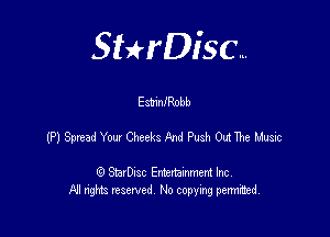 Sterisc...

E amnfRobb

(P) Spn-ad Yaw Cheeks And Push Out The Llusic

Q StarD-ac Entertamment Inc
All nghbz reserved No copying permithed,