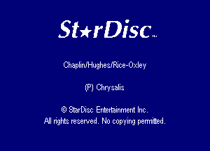 Sterisc...

ChaplmlHugheafRJce-Oxley

(P) Chunk

Q StarD-ac Entertamment Inc
All nghbz reserved No copying permithed,