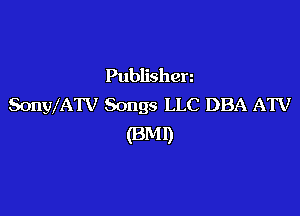 Publishen
SonwATV Songs LLC DBA ATV

(BM!)