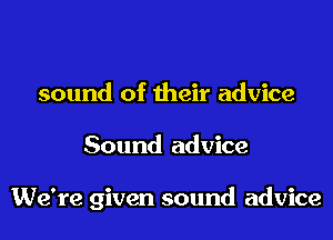sound of their advice
Sound advice

We're given sound advice