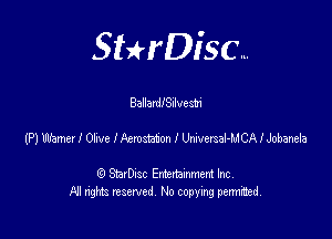 SHrDisc...

Ballardedvem

(P) Uamer I Okve IFemstaton I LkwersaHlCAIJobaneia

(9 StarDIsc Entertaxnment Inc.
NI rights reserved No copying pennithed.