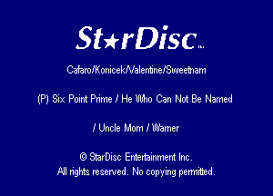 SHrDisc...

CahleomcekNaleminelSuuemam

(P) Six Point ane I He Who Can Not Be Named

I Uncle Mom ther

(9 SmrDIsc Entertainment Inc
NI rights reserved, No copying permithecl