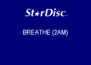 Sterisc...

BREATHE (2AM)