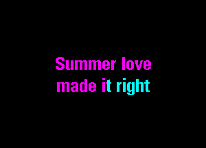 Summer love

made it right