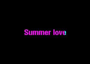 Summer lave