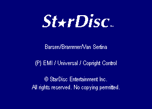 Sthisc...

BarsenJBrammerNan Scmna

(P) EMI I Universal I Copright Comml

StarDisc Entertainmem Inc
All nghta reserved No ccpymg permitted