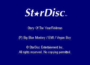 SHrDisc...

Sm 01 The YearlFeldman

(P) Bag gue MxylEMllVegan Boy

(9 StarDIsc Entertaxnment Inc.
NI rights reserved No copying pennithed.