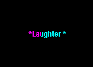 96Laughter 9E
