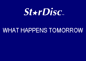 Sthisa.

WHAT HAPPENS TOMORROW