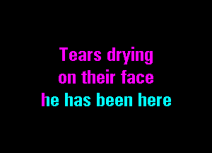 Tears drying

on their face
he has been here