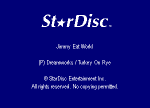 Sterisc...

Jimmy 531 Wodd

(P) Dreamwodn f Turkey 0n Rye

Q StarD-ac Entertamment Inc
All nghbz reserved No copying permithed,