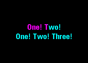 One! Two!

One! Two! Three!