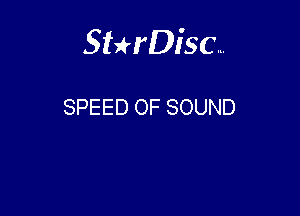 Sterisc...

SPEED OF SOUND