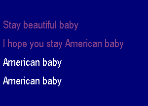 American baby
American baby