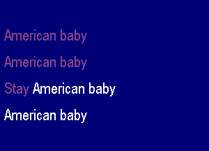 American baby
American baby