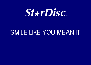 Sterisc...

SMILE LIKE YOU MEAN IT