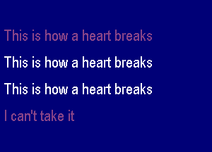 This is how a heart breaks

This is how a head breaks