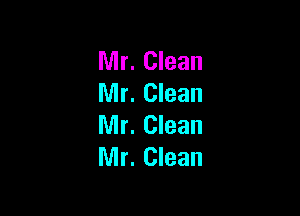 Mr. Clean
Mr. Clean

Mr. Clean
Mr. Clean
