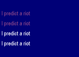 I predict a riot

I predict a riot