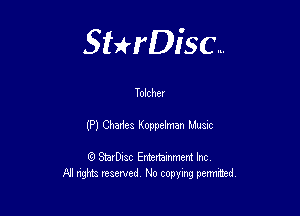 Sthisc...

Tolcher

(P) Chades Koppelman Musnc

StarDisc Entertainmem Inc
All nghta reserved No ccpymg permitted