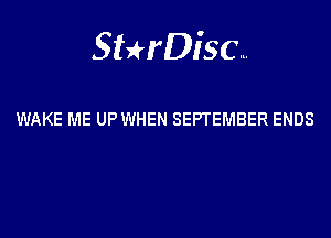 Sthisa.

WAKE ME UP WHEN SEPTEMBER ENDS