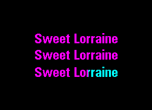 Sweet Lorraine

Sweet Lorraine
Sweet Lorraine