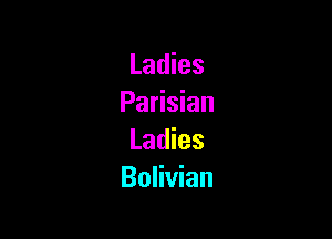 Ladies
Parisian

Ladies
Bolivian