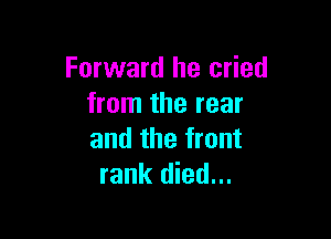 Forward he cried
from the rear

and the front
rank died...