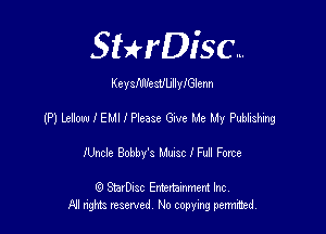 SHrDisc...

Keystcsthllnylenn

(P) ltliow l EMI l Please vae Me My Pubbshing

IUncle Bobby's Mmsc I Fufl Force

(9 SmrDIsc Entertainment Inc
NI rights reserved, No copying permithecl