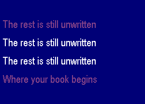 The rest is still unwritten

The rest is still unwritten