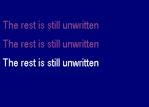 The rest is still unwritten