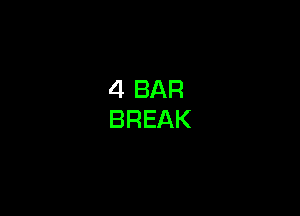 4 BAR
BREAK