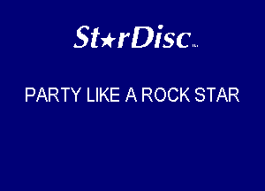 Sterisc...

PARTY LIKE A ROCK STAR