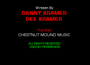 W ritcen By

DANNY KRAMER
DEE KRAMER

Publisher
CHESTNUT MUUND MUSIC

ALL RIGHTS RESERVED
USED BY PERMISSION