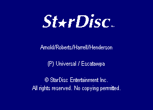 Sthisc...

Pmold!RohemiHanellJHenderson

(P) Universal 1' Escatauupa

StarDisc Entertainmem Inc
All nghta reserved No ccpymg permitted