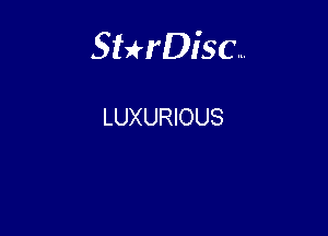 Sterisc...

LUXURIOUS