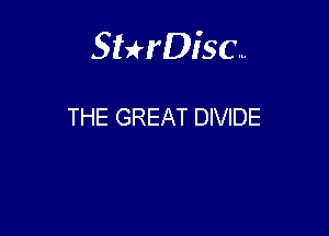 Sterisc...

THE GREAT DIVIDE