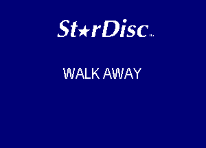 Sterisc...

WALK AWAY