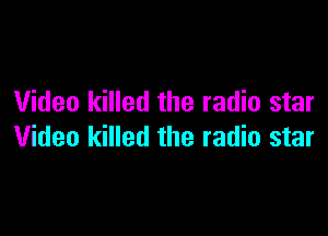 Video killed the radio star

Video killed the radio star