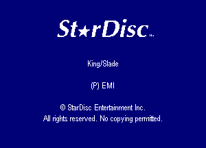 Sterisc...

ngiSlade

(P) EMI

Q StarD-ac Entertamment Inc
All nghbz reserved No copying permithed,