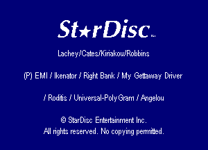 SHrDisc...

LacheyICatesIKmakouIRobbins

(P) EMI I lkenatm I Paght Bank I My Getaway Driver

I M115 I Umversal-Poly Gram Ianehou

(Q SmrDIsc Entertainment Inc
NI rights reserved, No copying permimed