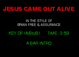 JESUS GAME OUT ALIUE

IN THE STYLE UF
BRIAN FREE 8ASSURANBE

KEY OF ENBbXBJ TIME 3159

4 BAR INTRO