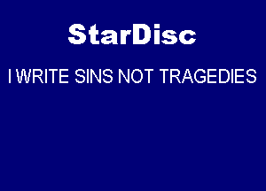 Starlisc
I WRITE SINS NOT TRAGEDIES