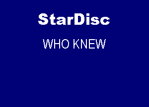 Starlisc
WHO KNEW