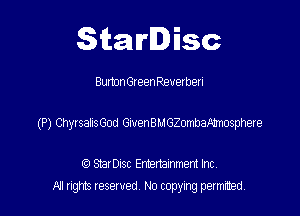 Starlisc

Burton Green Revel D?! I

(P) ChyrsalisGod GivenBMGZombaAhnosphere

(Q Serisc Entertainment Inc
MI ngm reserved No copyxng pemted