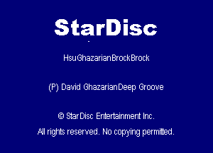 Starlisc

HsuGhazanan Brockerock

(P) David GhazarianDeep Groove

IQ StarDisc Entertainmem Inc.
All tights reserved No copying petmted