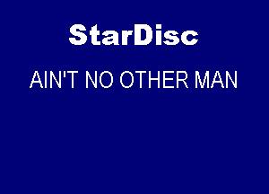 Starlisc
AIN'T NO OTHER MAN