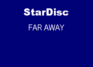 Starlisc
FAR AWAY