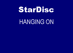Starlisc
HANGING ON